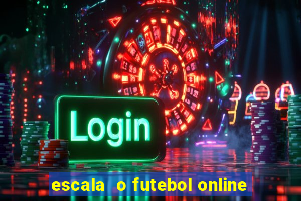 escala  o futebol online